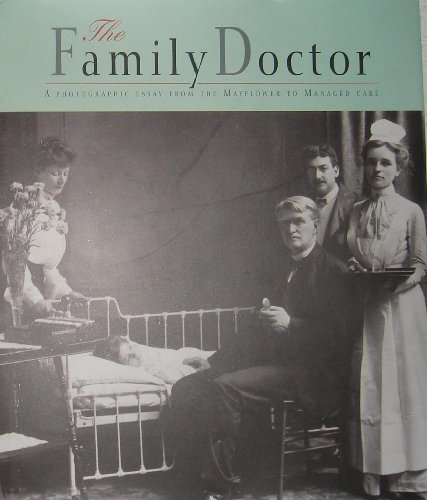 Imagen de archivo de The Family Doctor, A Photographic Essay From the Mayflower to Managed Care a la venta por Alplaus Books