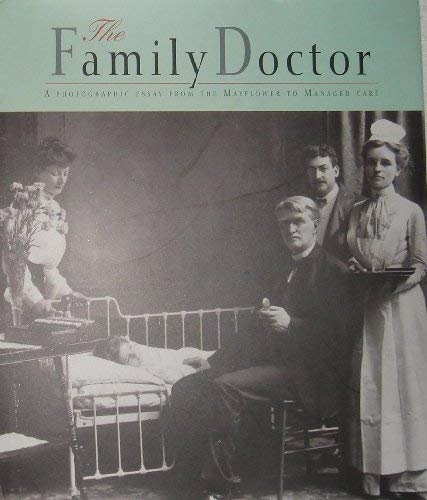 Stock image for The Family Doctor: A Photographic Essay From the Mayflower to Managed Care for sale by Better World Books