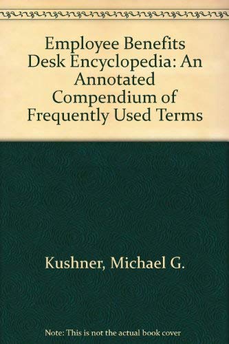 9781570180057: Employee Benefits Desk Encyclopedia: An Annotated Compendium of Frequently Used Terms