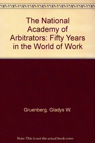 Imagen de archivo de The National Academy of Arbitrators: Fifty Years in the World of Work a la venta por My Dead Aunt's Books