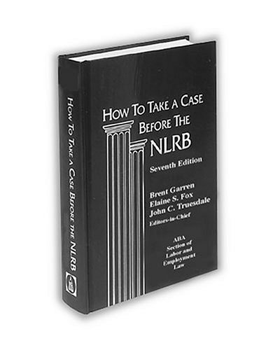 9781570181832: How to Take a Case Before the NLRB: Gives Updated, Step-by-Step Reference to Complex Procedures