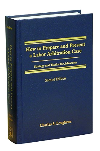 How To Prepare And Present A Labor Arbitration Case 2nd Edition