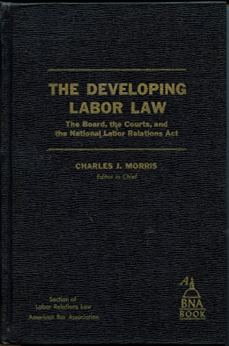 9781570185854: The Developing Labor Law: The Board, the Courts, and the National Labor Relations ACT