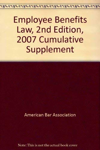 Employee Benefits Law, 2nd Edition, 2007 Cumulative Supplement (9781570186424) by American Bar Association