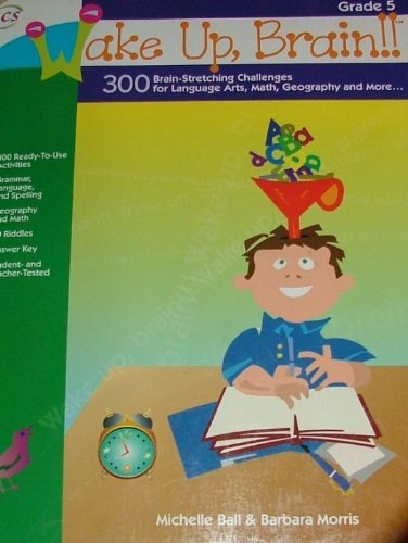 Stock image for Wake Up, Brain!! 300 Brain-Stretching Challenges for Language Arts, Math, Geography and More, Grade 5 for sale by SecondSale