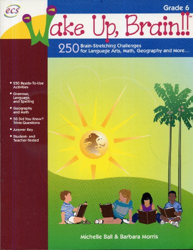 Beispielbild fr Wake Up, Brain!! 250 Brain-Stretching Challenges for Language Arts, Math, Geography and More, Grade 6 zum Verkauf von Half Price Books Inc.