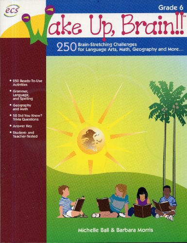 Stock image for Wake Up, Brain!! 250 Brain-Stretching Challenges for Language Arts, Math, Geography and More, Grade 6 for sale by Half Price Books Inc.