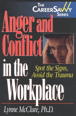 Imagen de archivo de Anger and Conflict in the Workplace : Spot the Signs, Avoid the Trauma a la venta por Better World Books