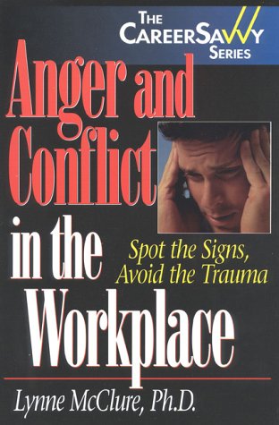 Stock image for Anger and Conflict in the Workplace : Spot the Signs, Avoid the Trauma for sale by Better World Books