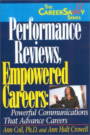 Beispielbild fr Performance Reviews, Empowered Careers: Powerful Communications that Advance Careers (Career Savvy Series.) zum Verkauf von Wonder Book