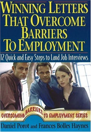 Imagen de archivo de Winning Letters That Overcome Barriers to Employment : 12 Quick and Easy Steps to Land Job Interviews a la venta por Better World Books: West