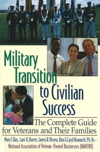 Military Transition to Civilian Success The Complete Guide for Veterans and Their Families by Krannich, Caryl ( Author ) ON Feb-01-2006, Paperback - Caryl Krannich