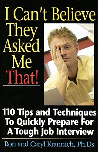 Beispielbild fr I Can't Believe They Asked Me That! : 110 Tips and Techniques to Quickly Prepare for a Tough Job Interview zum Verkauf von Better World Books