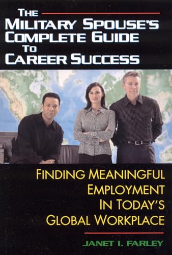 Imagen de archivo de The Military Spouse's Complete Guide to Career Success: Finding Meaningful Employment in Today's New Global Marketplace a la venta por HPB-Ruby