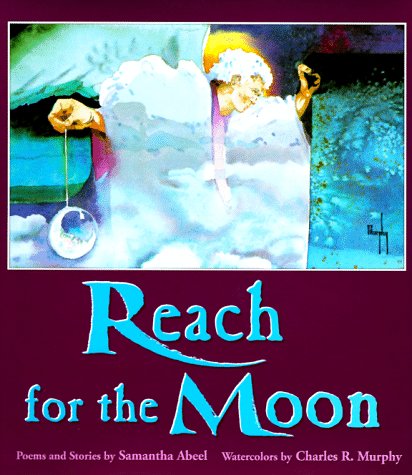 Reach For The Moon: Stories And Poems By Samantha Abeel.