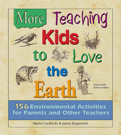 More Teaching Kids to Love the Earth (9781570250408) by Kasperson, James; Lachecki, Marina