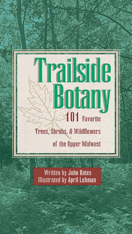 Beispielbild fr Trailside Botany: 101 Favorite Trees, Shrubs and Wildflowers of the Upper Midwest zum Verkauf von ThriftBooks-Atlanta