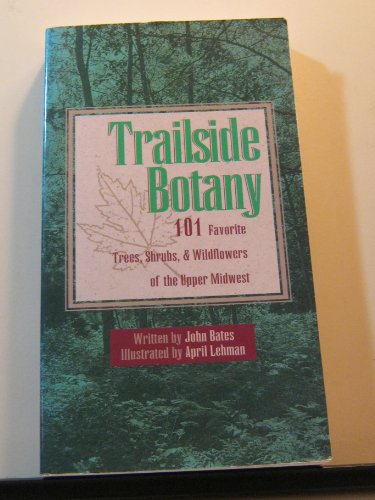 Imagen de archivo de Trailside Botany: 101 Favorite Trees, Shrubs and Wildflowers of the Upper Midwest a la venta por ThriftBooks-Reno