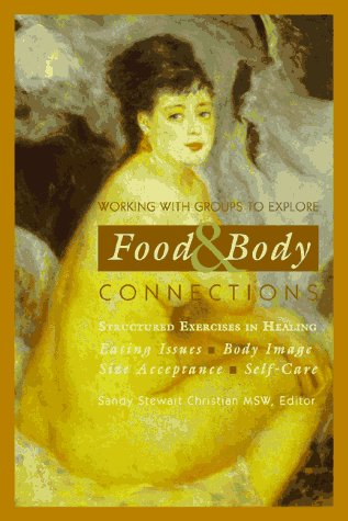 Beispielbild fr Working With Groups to Explore Food & Body Connections: Eating Issues, Body Image, Size Acceptance, Self-Care (Structured Exercises in Healing) zum Verkauf von SecondSale