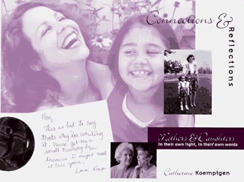 Beispielbild fr Connections & Reflections: Mothers & Daughters in Their Own Light, in Their Own Words zum Verkauf von SecondSale