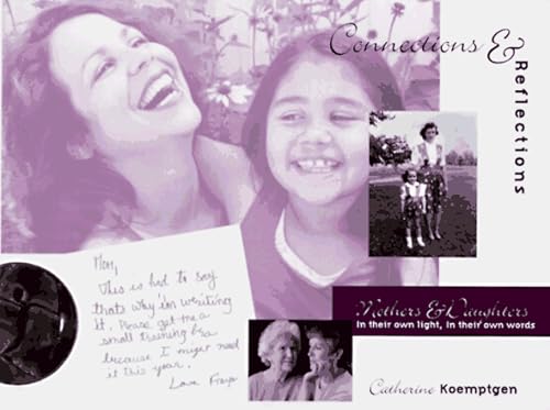 Stock image for Connections & Reflections: Mothers & Daughters in Their Own Light, in Their Own Words for sale by SecondSale
