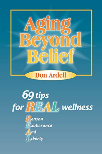 Beispielbild fr Aging Beyond Belief: 69 Tips for REAL Wellness zum Verkauf von Ergodebooks