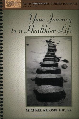 Your Jounrney to a Healthier Life (Paths of Wellness Guided Journal) (9781570252358) by Michael Arloski