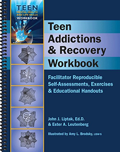 Teen Addictions & Recovery Workbook - Facilitator Reproducilbe Self-Assessments, Exercises & Educational Handouts (Teen Mental Health & Life Skills Workbook) (9781570253003) by Ester R.A. Leutenberg; John J. Liptak EdD