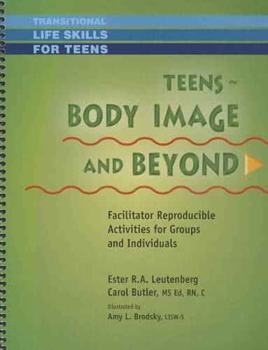 Teens - Body Image & Beyond - Facilitator Reproducible Activities for Groups and Individuals (9781570253010) by Ester R.A. Leutenberg; Carol A. Butler MSEd RN C