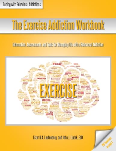 Stock image for The Exercise Addiction Workbook: Information, Assessments, and Tools for Managing Life with a Behavioral Addiction for sale by GreatBookPrices