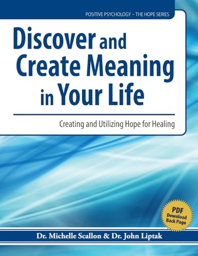 Beispielbild fr Discover and Create Meaning in Your Life: Cultivating and Utilizing Hope for Healing (Positive Psychology - The Hope) zum Verkauf von Lakeside Books