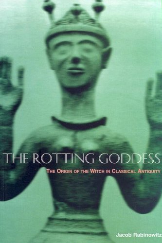 9781570270352: The Rotting Goddess: The Origin of the Witch in Classical Antiquity