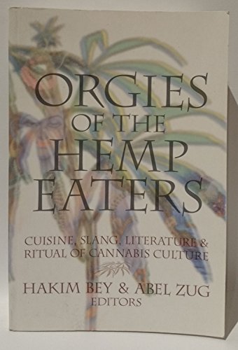 Stock image for ORGIES OF THE HEMP EATERS Cuisine, Slang, Literature & Ritual of Cannabis Culture for sale by Carlson Turner Books