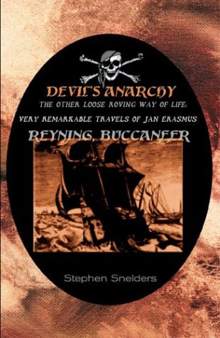 Stock image for The Devil's Anarchy: The Sea Robberies of tHe Most Famous Pirate Claes G. Compaen & the Very Remarkable Travels of Jan Erasmus Reyning, Buccaneer for sale by Blue Skye Books