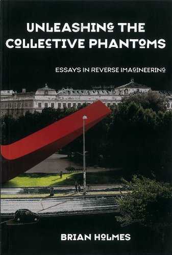 Unleashing the Collective Phantoms: Essays in Reverse Imagineering (9781570271755) by Holmes, Brian