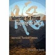 Beispielbild fr Subverting the Present, Imagining the Future: Insurrection, Movement, Commons zum Verkauf von Half Price Books Inc.