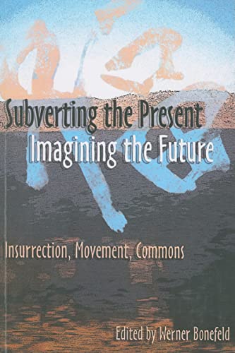 Imagen de archivo de Subverting the Present, Imagining the Future: Insurrection, Movement, Commons a la venta por HPB-Red