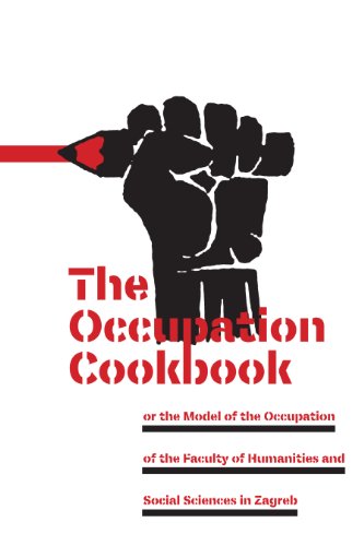 Stock image for The Occupation Cookbook: Or the Model of the Occupation of the Faculty of Humanities and Social Sciences in Zagreb for sale by HPB-Diamond