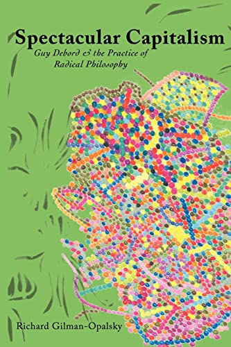 Beispielbild für Spectacular Capitalism: Guy Debord & the Practise of Radical Philosophy zum Verkauf von WorldofBooks