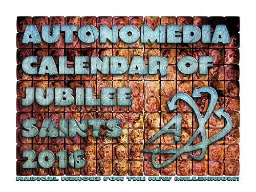 9781570273087: 2016 Autonomedia Calendar Of Jubilee Saints: Radical Heroes for the New Millennium!