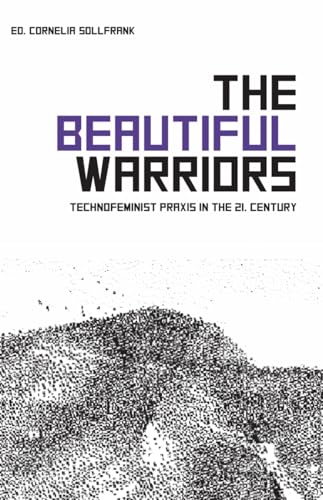 Stock image for The Beautiful Warriors: Technofeminist Praxis in the Twenty-First Century for sale by WorldofBooks