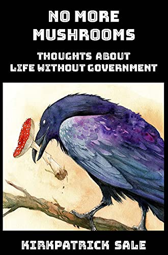 Imagen de archivo de No More Mushrooms: Thoughts About Life Without Government a la venta por Housing Works Online Bookstore