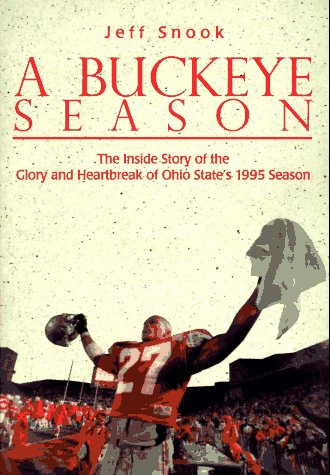Imagen de archivo de A Buckeye Season: The Inside Story of the Glory and Heartbreak of Ohio State's 1995 Season a la venta por Jay W. Nelson, Bookseller, IOBA