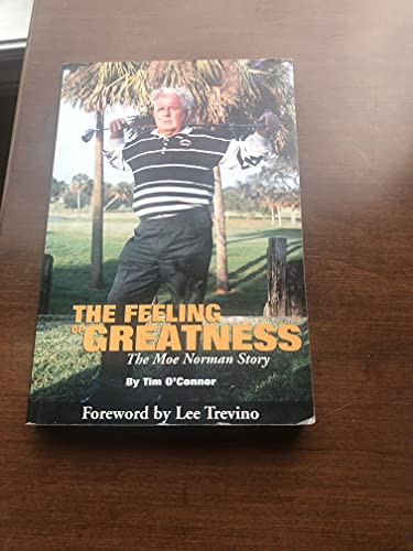 Imagen de archivo de The Feeling of Greatness: The Moe Norman Story a la venta por ThriftBooks-Dallas
