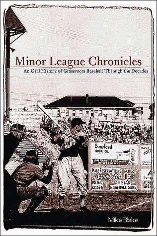 Minor League Chronicles: An Oral History of Grass Roots Baseball Through the Decades (9781570281143) by Mike Blake