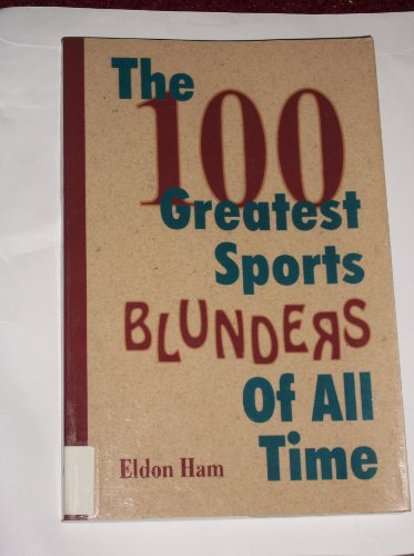 Beispielbild fr The 100 Greatest Sports Blunders of All Time zum Verkauf von Better World Books