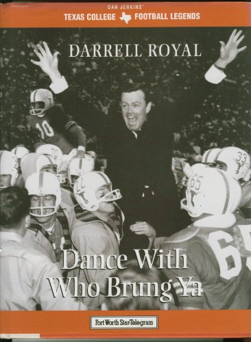 Imagen de archivo de Darrell Royal: Dance With Who Brung Ya (Texas Legends Series) a la venta por Half Price Books Inc.