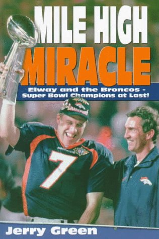 Imagen de archivo de Mile High Miracle : John Elway and the Broncos: Super Bowl Champions at Last a la venta por Better World Books: West