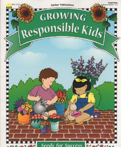 Growing Responsible Kids (Seeds for Success Series) (9781570291029) by Petersen, Evelyn; Tourtillotte, Barb