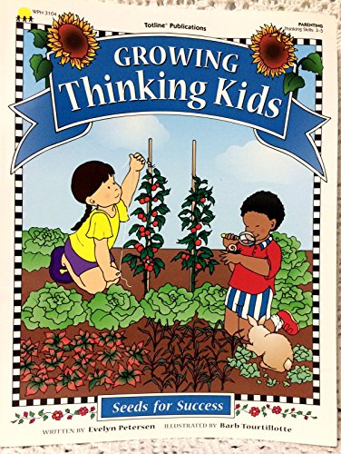 Growing Thinking Kids (Seeds for Success Series) (9781570291036) by Petersen, Evelyn; Tourtillotte, Barb